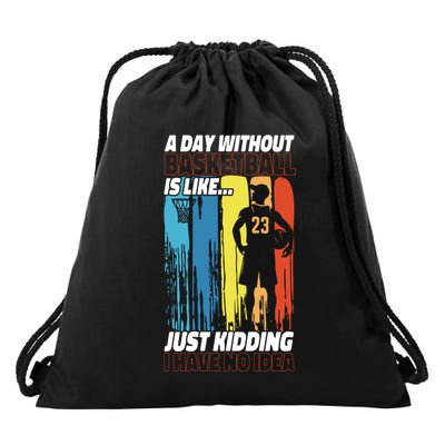 Basketball Bball A Day Without Basketball Is Like... Just Drawstring Bag