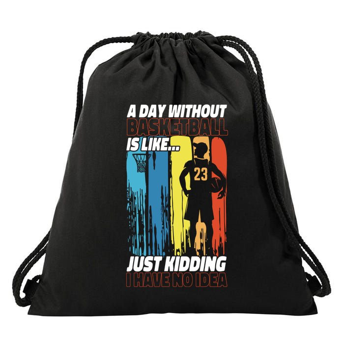 Basketball Bball A Day Without Basketball Is Like... Just Drawstring Bag
