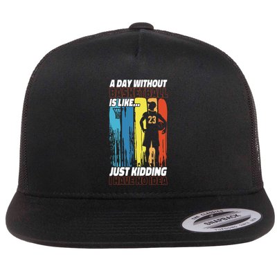 Basketball Bball A Day Without Basketball Is Like... Just Flatbill Hat