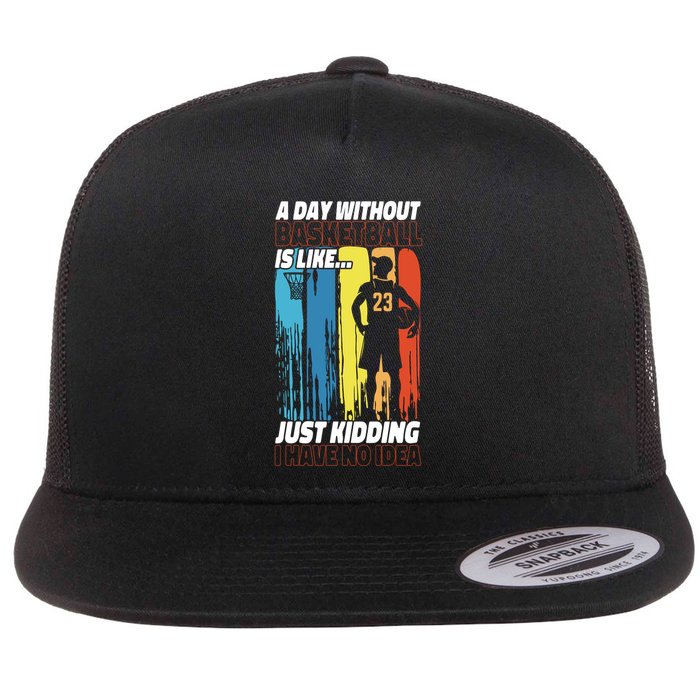 Basketball Bball A Day Without Basketball Is Like... Just Flatbill Hat