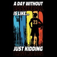 Basketball Bball A Day Without Basketball Is Like... Just Flatbill Hat