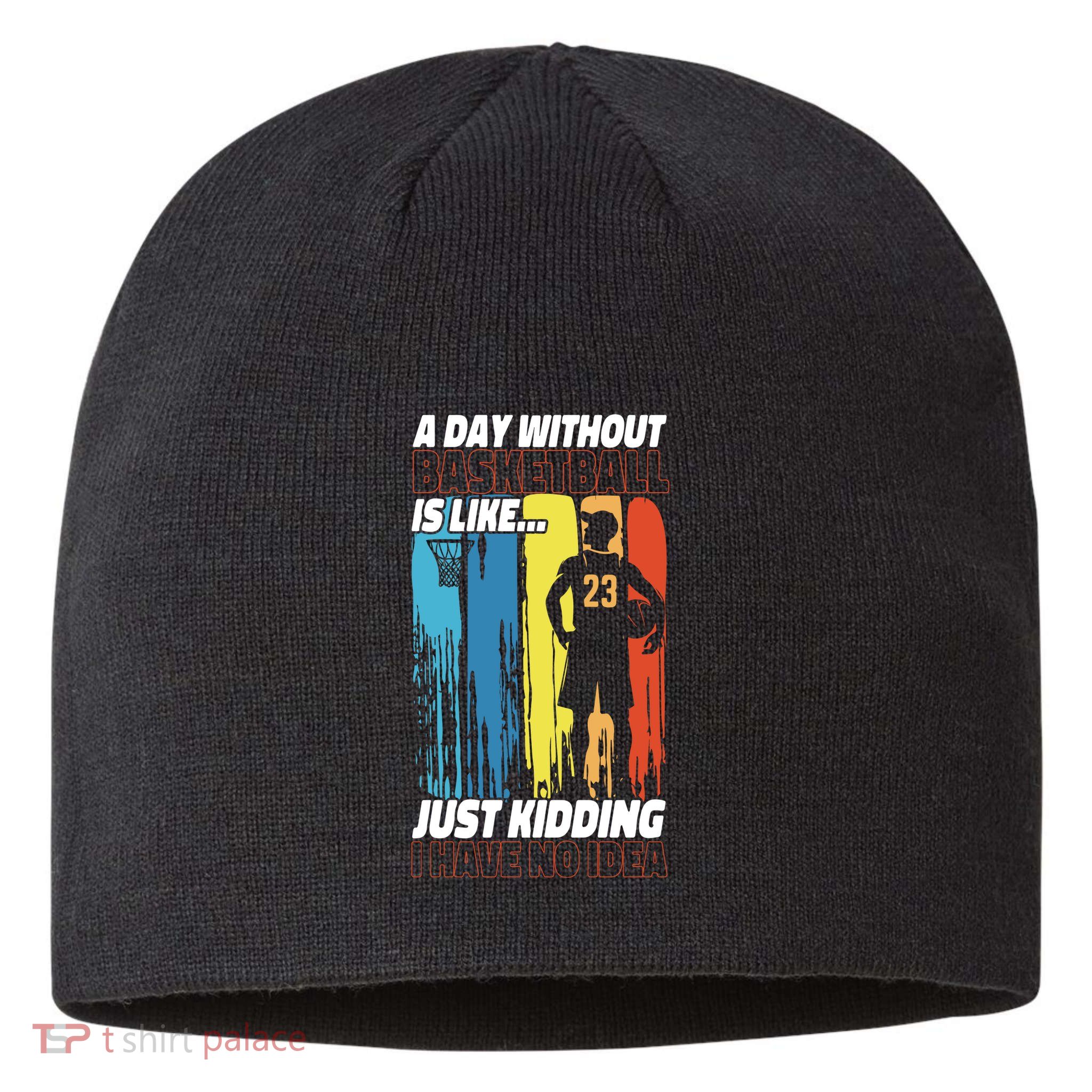 Basketball Bball A Day Without Basketball Is Like... Just Sustainable Beanie