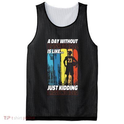 Basketball Bball A Day Without Basketball Is Like... Just Mesh Reversible Basketball Jersey Tank