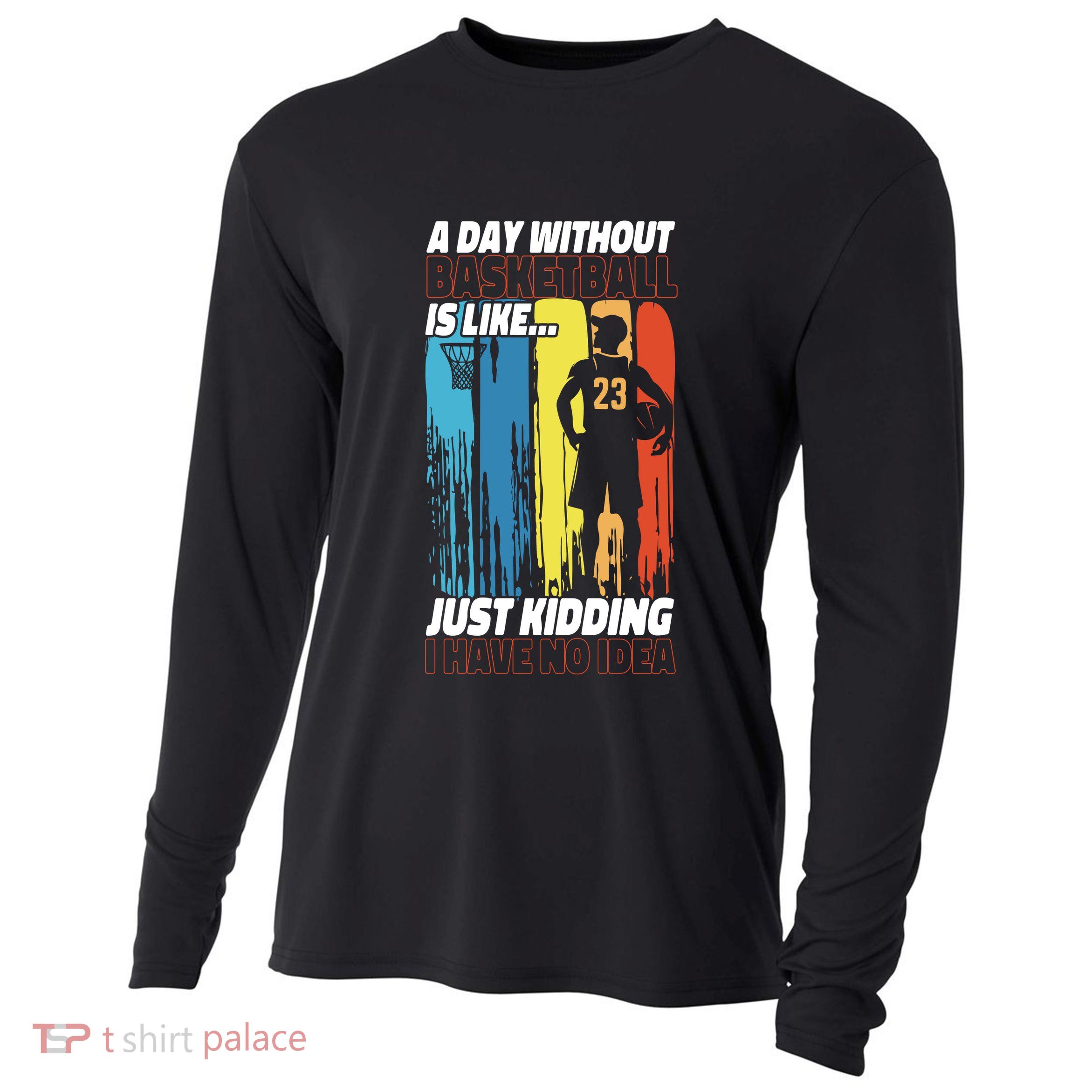 Basketball Bball A Day Without Basketball Is Like... Just Cooling Performance Long Sleeve Crew