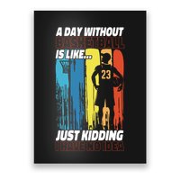 Basketball Bball A Day Without Basketball Is Like... Just Poster