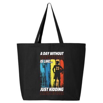 Basketball Bball A Day Without Basketball Is Like... Just 25L Jumbo Tote