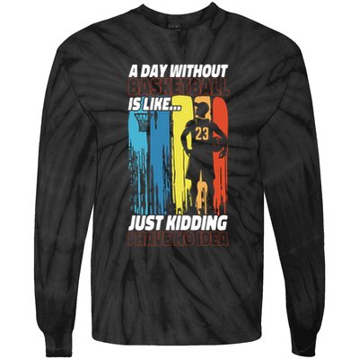 Basketball Bball A Day Without Basketball Is Like... Just Tie-Dye Long Sleeve Shirt