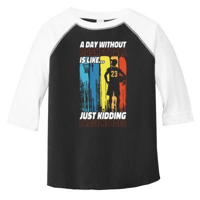 Basketball Bball A Day Without Basketball Is Like... Just Toddler Fine Jersey T-Shirt