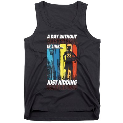 Basketball Bball A Day Without Basketball Is Like... Just Tank Top