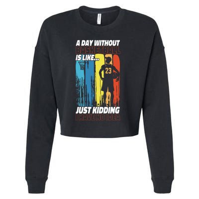 Basketball Bball A Day Without Basketball Is Like... Just Cropped Pullover Crew