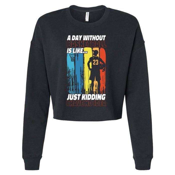 Basketball Bball A Day Without Basketball Is Like... Just Cropped Pullover Crew
