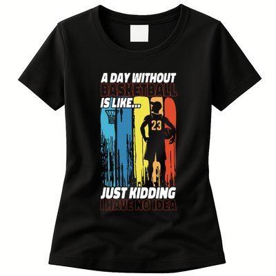 Basketball Bball A Day Without Basketball Is Like... Just Womens T-Shirt