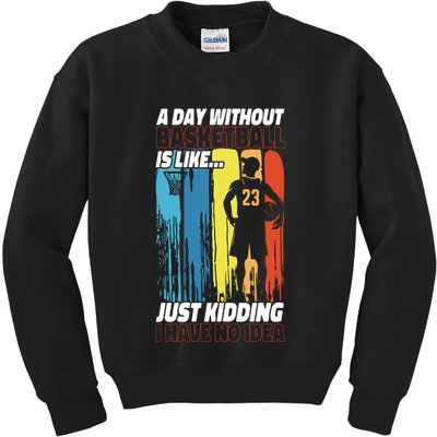 Basketball Bball A Day Without Basketball Is Like... Just Kids Sweatshirt