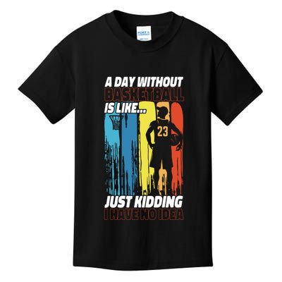 Basketball Bball A Day Without Basketball Is Like... Just Kids T-Shirt