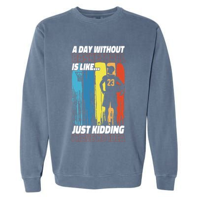Basketball Bball A Day Without Basketball Is Like... Just Garment-Dyed Sweatshirt