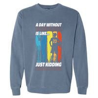 Basketball Bball A Day Without Basketball Is Like... Just Garment-Dyed Sweatshirt