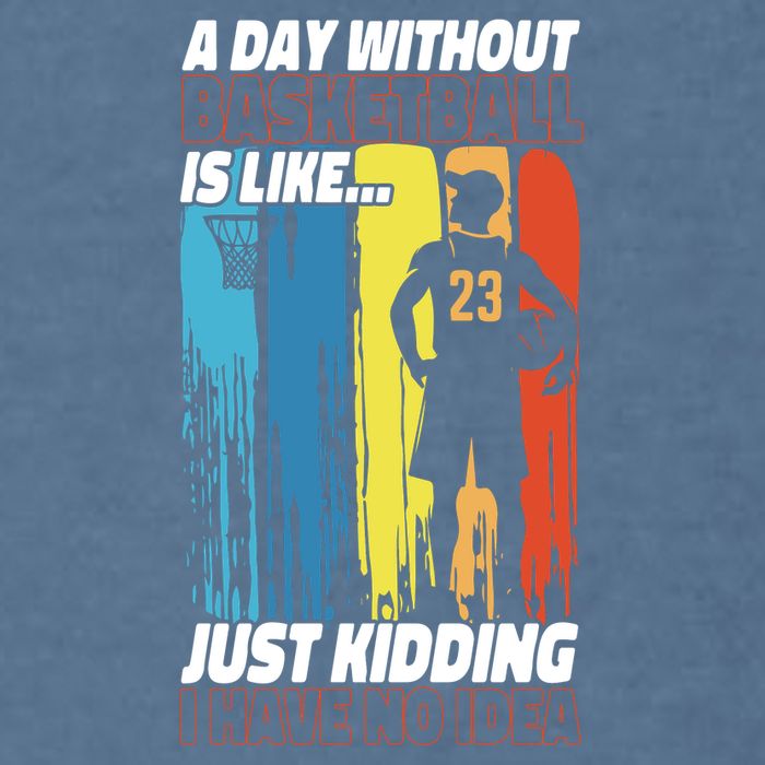 Basketball Bball A Day Without Basketball Is Like... Just Garment-Dyed Sweatshirt