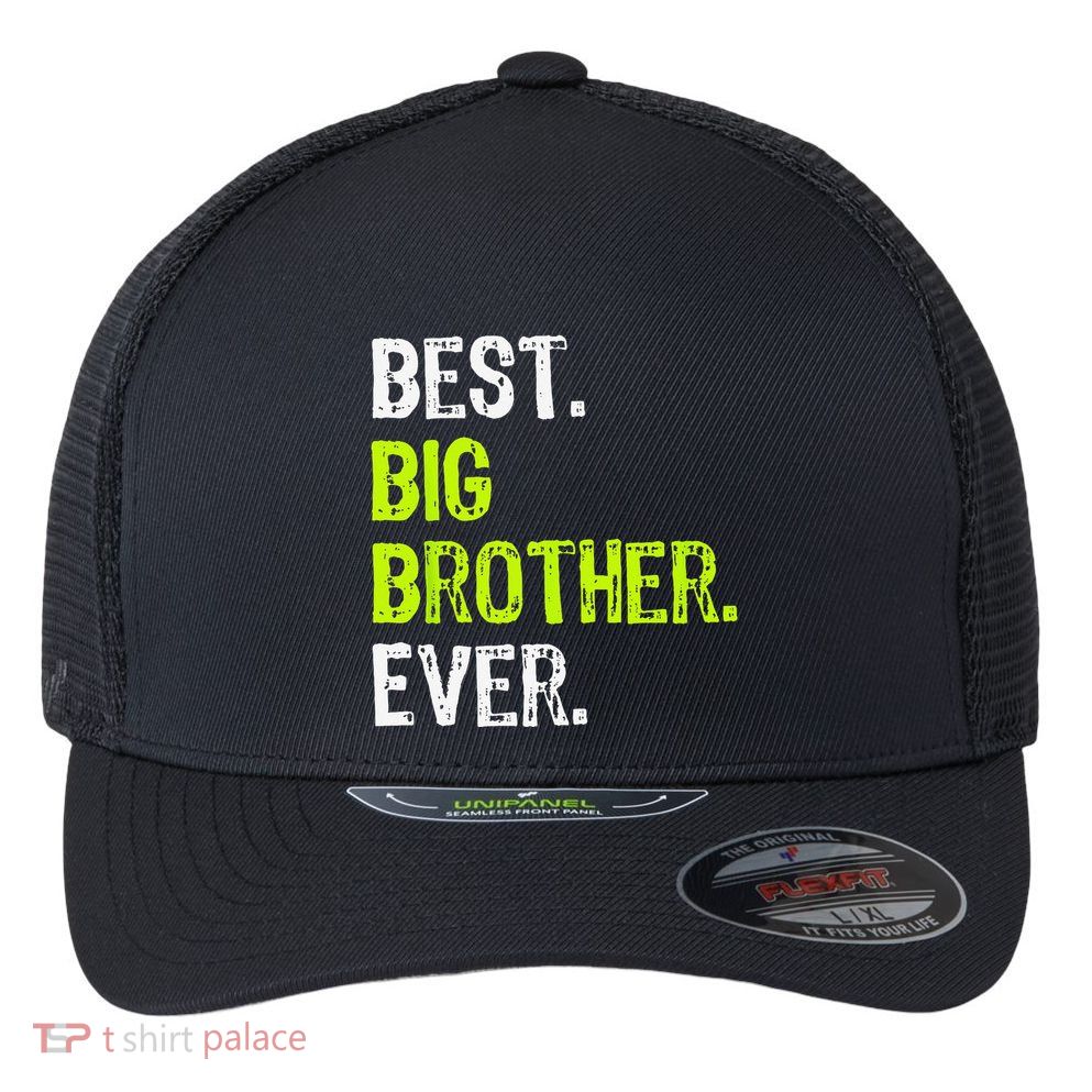 Best Big Brother Ever Teenager Older Sibling Flexfit Unipanel Trucker Cap