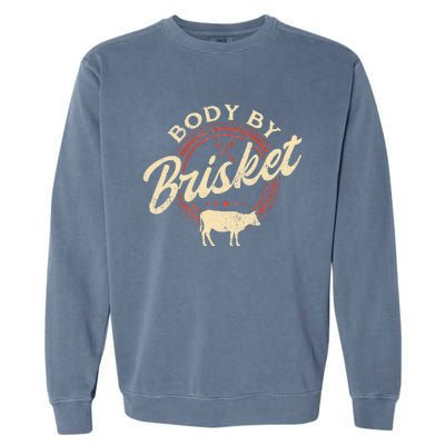 Body By Brisket Pitmaster BBQ Lover Smoker Grilling Garment-Dyed Sweatshirt