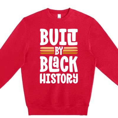 Built By Black History Month Proud African American Pride Gift Premium Crewneck Sweatshirt