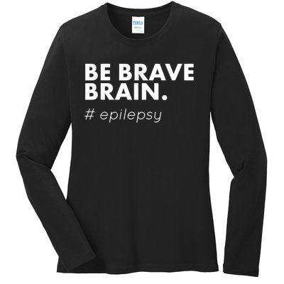 Be Brave Brain Epilepsy Awareness Ladies Long Sleeve Shirt