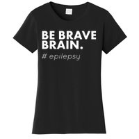 Be Brave Brain Epilepsy Awareness Women's T-Shirt