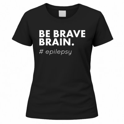 Be Brave Brain Epilepsy Awareness Women's T-Shirt