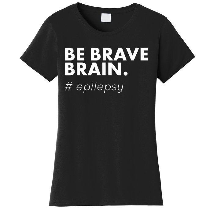 Be Brave Brain Epilepsy Awareness Women's T-Shirt