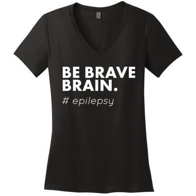 Be Brave Brain Epilepsy Awareness Women's V-Neck T-Shirt