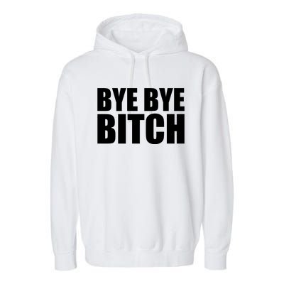 BYE BYE BITCH Funny Wrestling Fan Garment-Dyed Fleece Hoodie