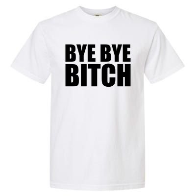 BYE BYE BITCH Funny Wrestling Fan Garment-Dyed Heavyweight T-Shirt