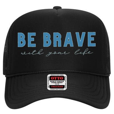 Be Brave High Crown Mesh Back Trucker Hat