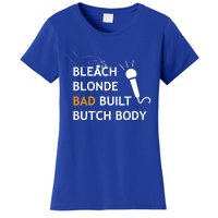 Bold Butch: Bleach Blonde Bad Built Body Gift Women's T-Shirt