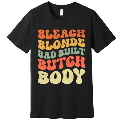 Bleach Blonde Bad Built Butch Body Premium T-Shirt