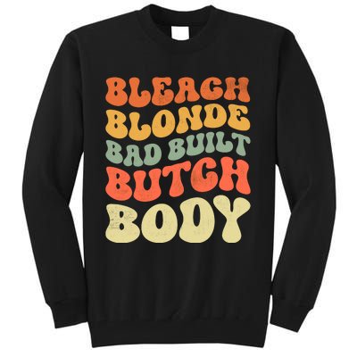 Bleach Blonde Bad Built Butch Body Tall Sweatshirt