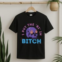 Bi Bitch By Hfoxx77 I Put The Bi In Bitch T-Shirt