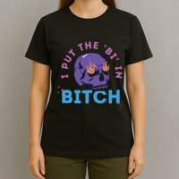 Bi Bitch By Hfoxx77 I Put The Bi In Bitch T-Shirt