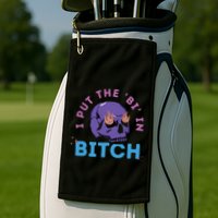 Bi Bitch By Hfoxx77 I Put The Bi In Bitch Golf Towel