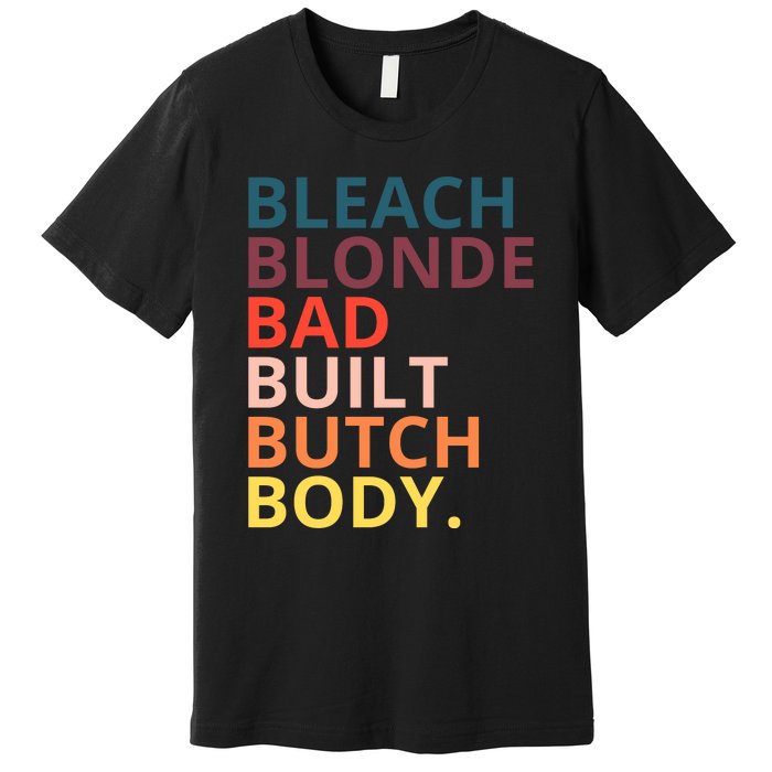 Bleach Blonde Bad Built Butch Body Funny Retro Vintage Premium T-Shirt