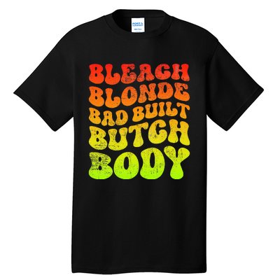 Bleach Blonde Bad Built Butch Body Tall T-Shirt