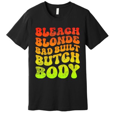 Bleach Blonde Bad Built Butch Body Premium T-Shirt