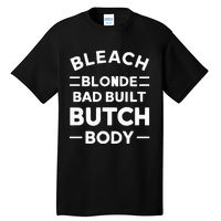 Bleach Blonde Bad Built Butch Body Tall T-Shirt