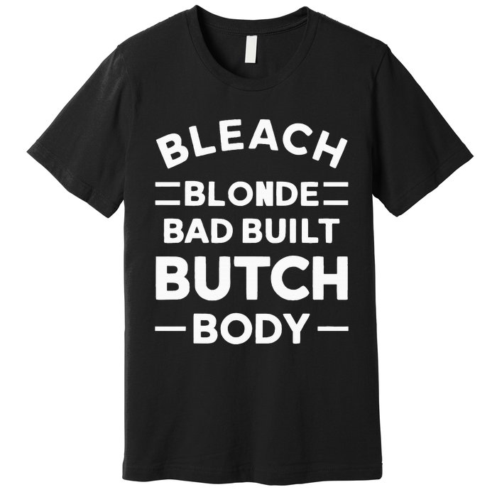 Bleach Blonde Bad Built Butch Body Premium T-Shirt