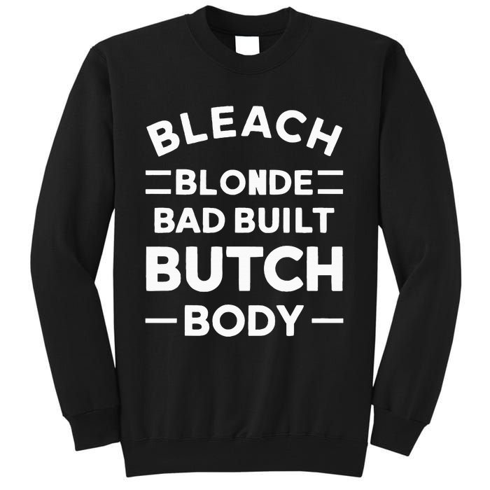 Bleach Blonde Bad Built Butch Body Tall Sweatshirt