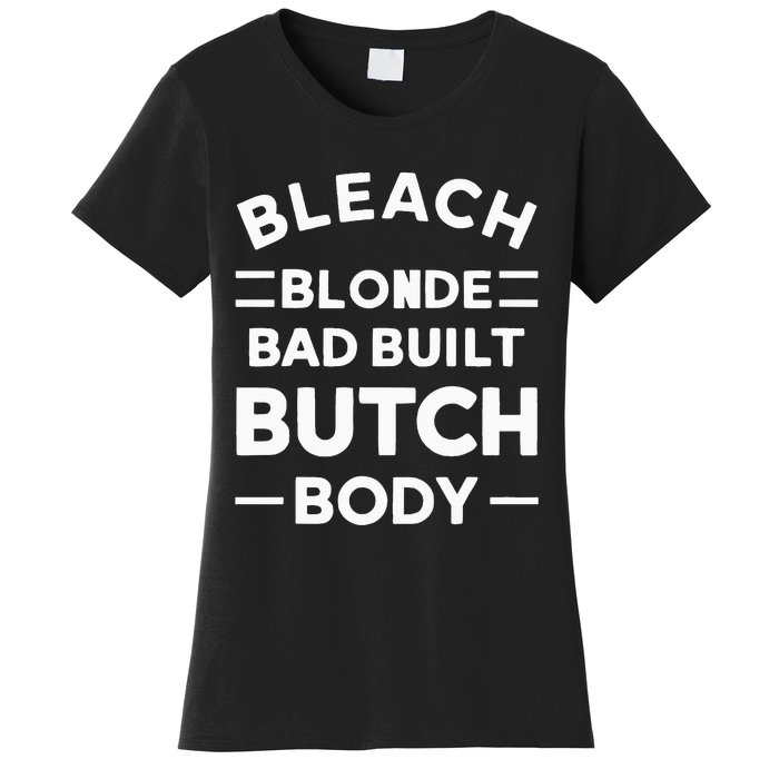 Bleach Blonde Bad Built Butch Body Women's T-Shirt