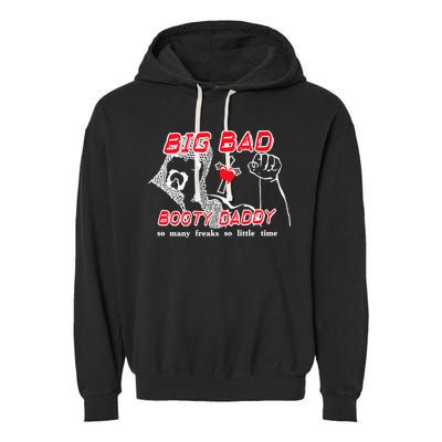 Big Bad Booty Daddy So Many Freaks So Little Time Garment-Dyed Fleece Hoodie