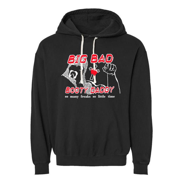 Big Bad Booty Daddy So Many Freaks So Little Time Garment-Dyed Fleece Hoodie