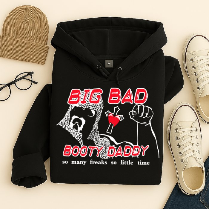 Big Bad Booty Daddy So Many Freaks So Little Time Hoodie