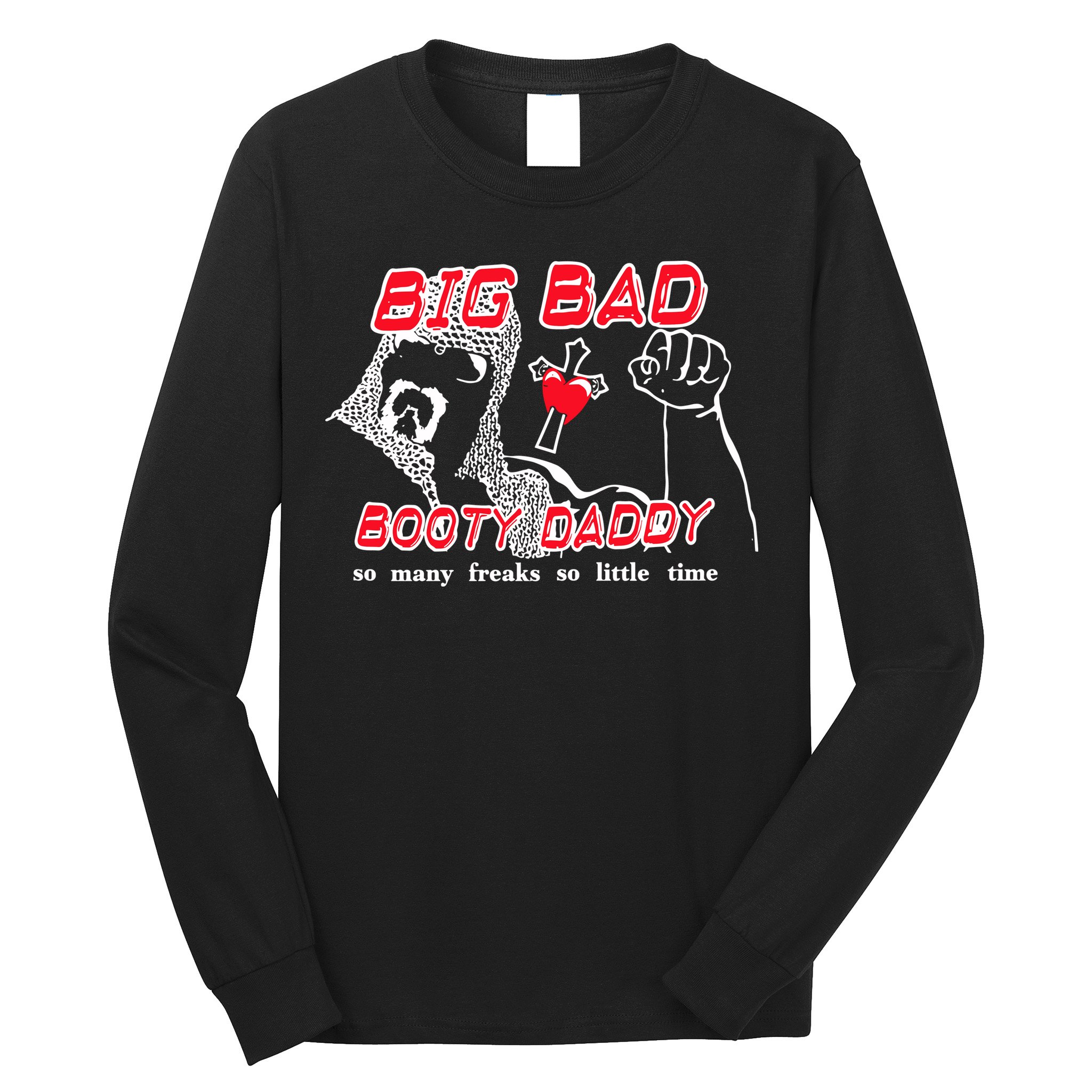 Big Bad Booty Daddy So Many Freaks So Little Time Long Sleeve Shirt