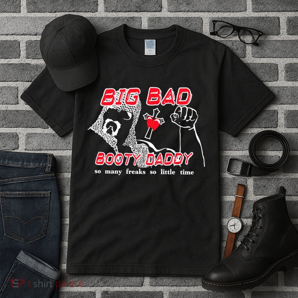 Big Bad Booty Daddy So Many Freaks So Little Time Tall T-Shirt
